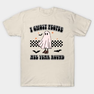 I GHOST PEOPLE ALL YEAR ROUND T-Shirt